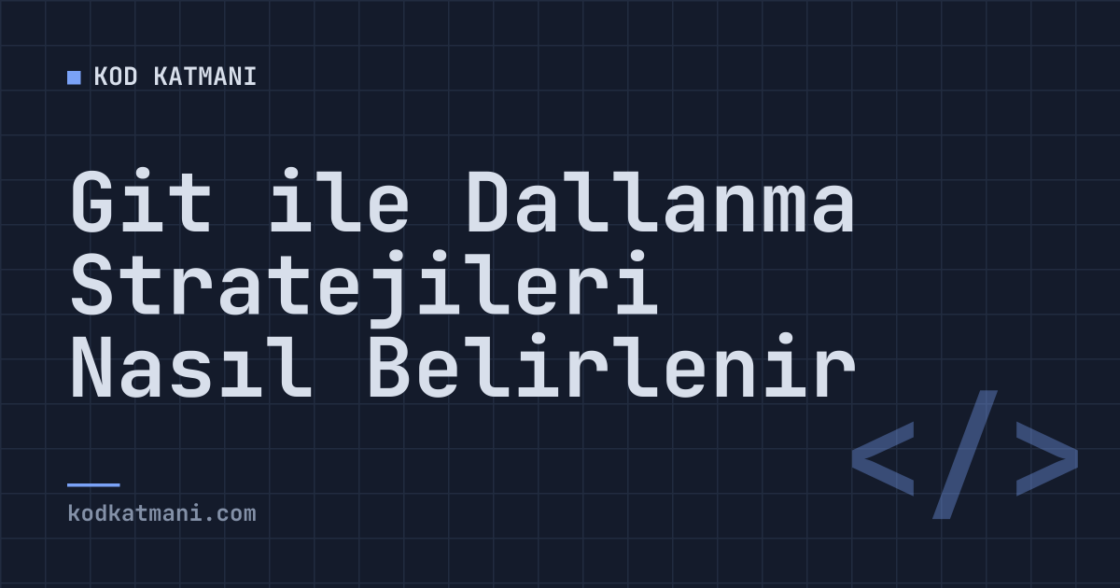 Git ile Dallanma Stratejileri Nasıl Belirlenir